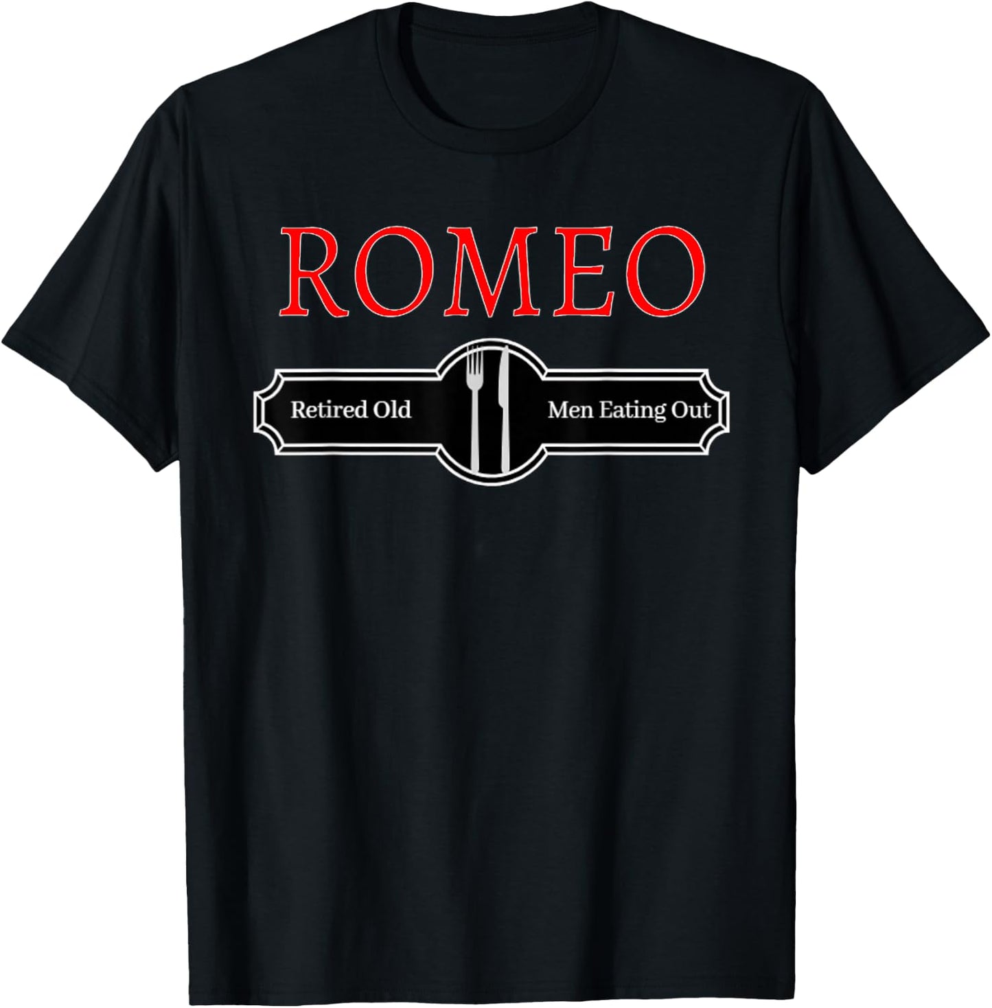 T Shirt Funny Quote Romeo Retired Old Men Eating Out T-Shirt - T-Shirt | Black