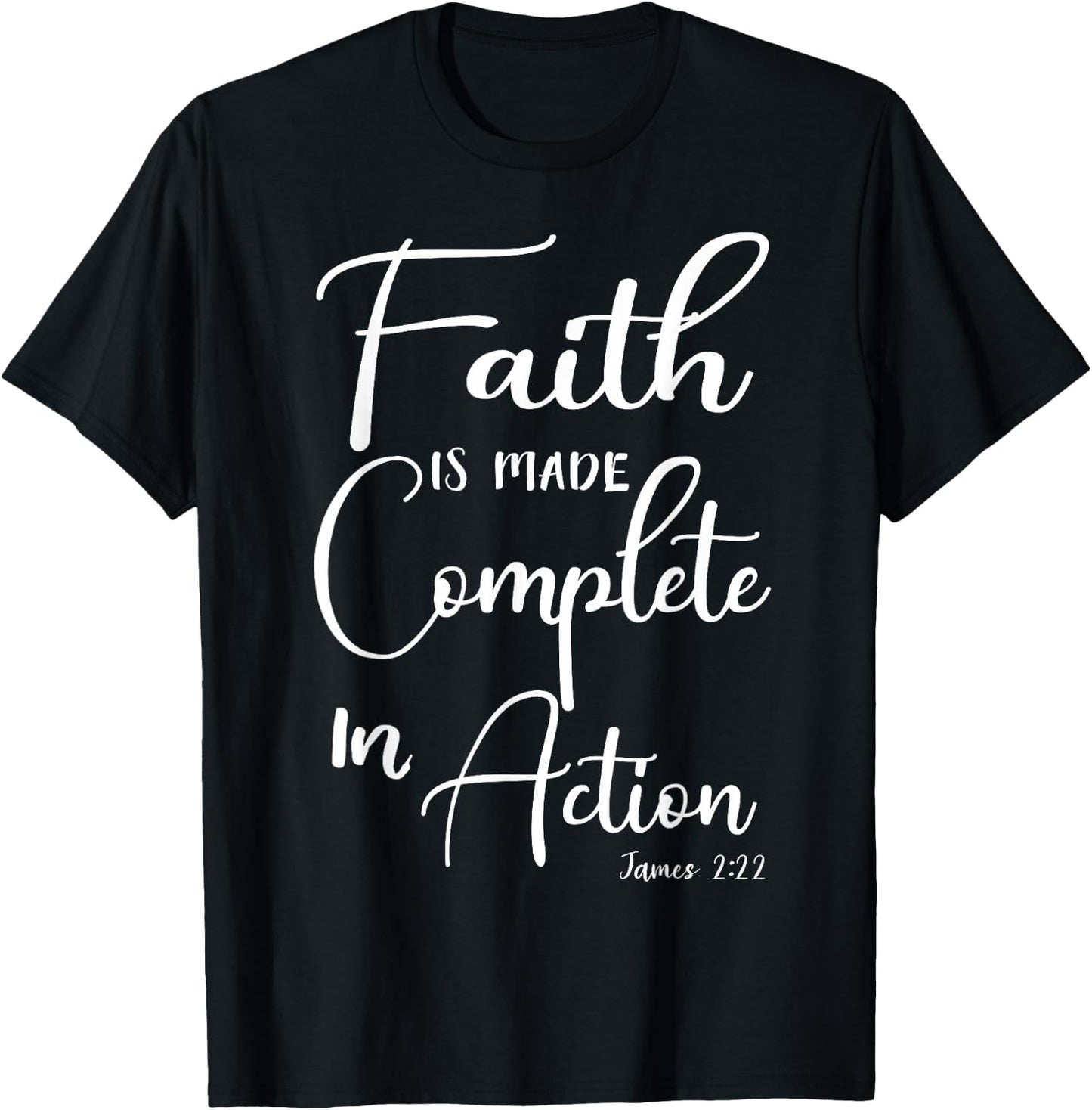 Faith is Made Complete in Action James 2:22 T-Shirt - T-Shirt | Black