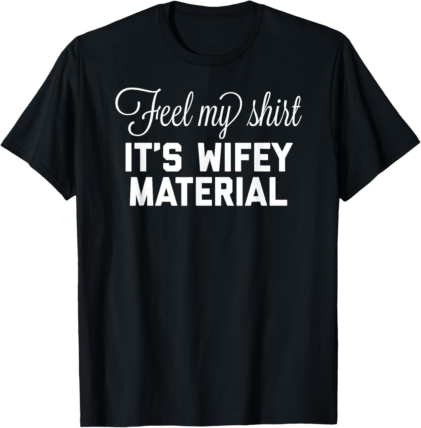 Feel My Shirt Its Wifey Material T-Shirt - T-Shirt | Black