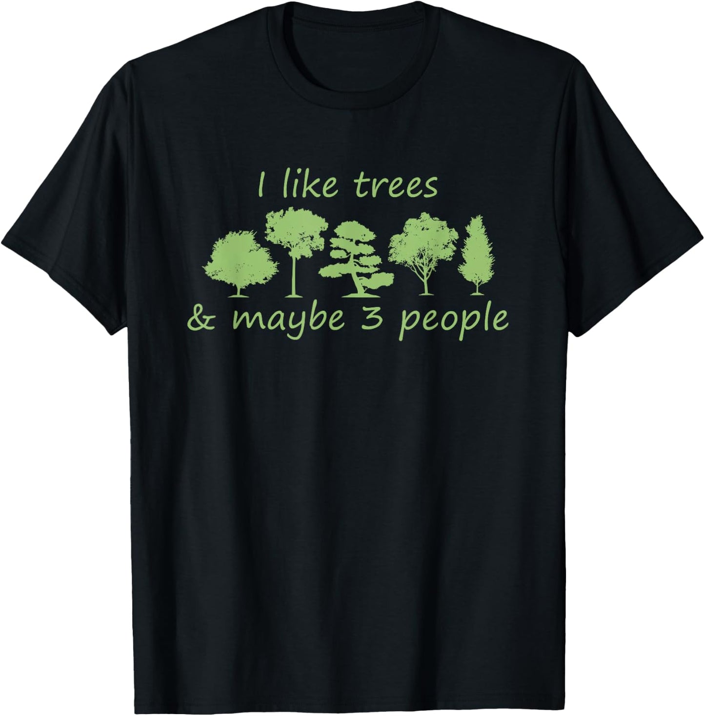 I Like Trees & Maybe 3 People Nature Tree Lover Tree Hugger T-Shirt - T-Shirt | Black