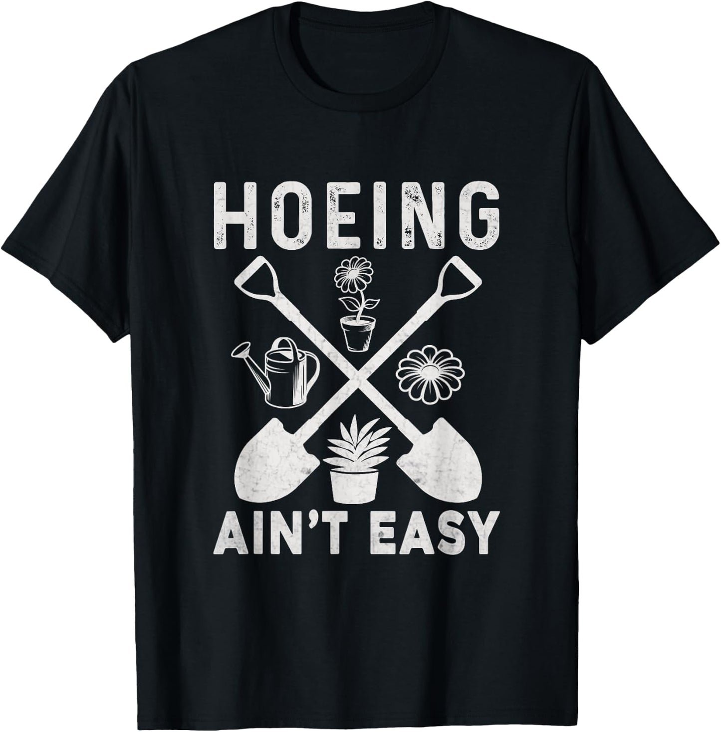Hoeing Ain't Easy Funny Gardening T-Shirt - T-Shirt | Black