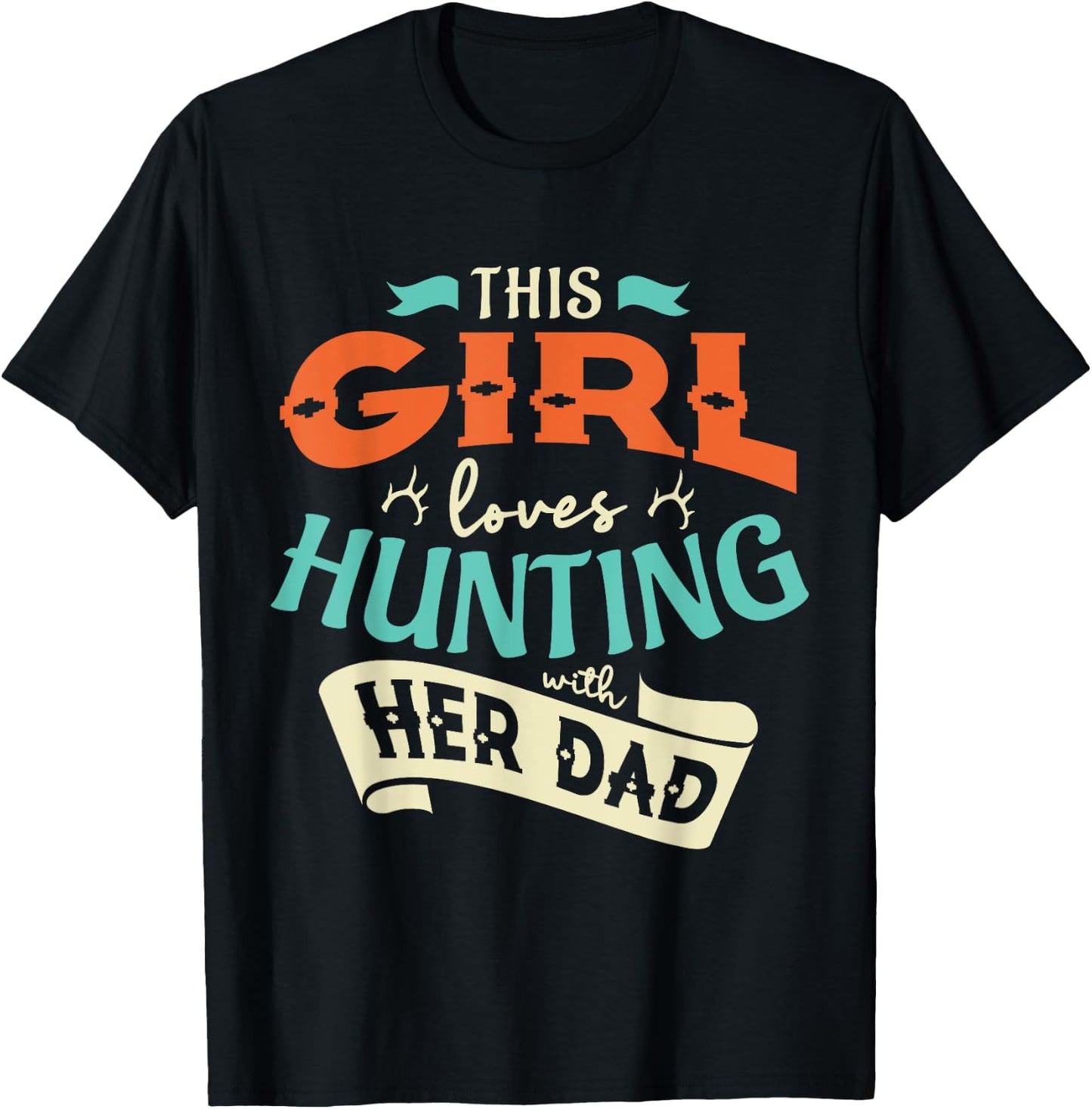 This girl loves huntin with her dad Hunting Hunting girl T-Shirt - T-Shirt | Black