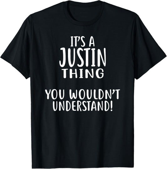 It's A JUSTIN Thing, You Wouldn't Understand! T-Shirt - T-Shirt | Black