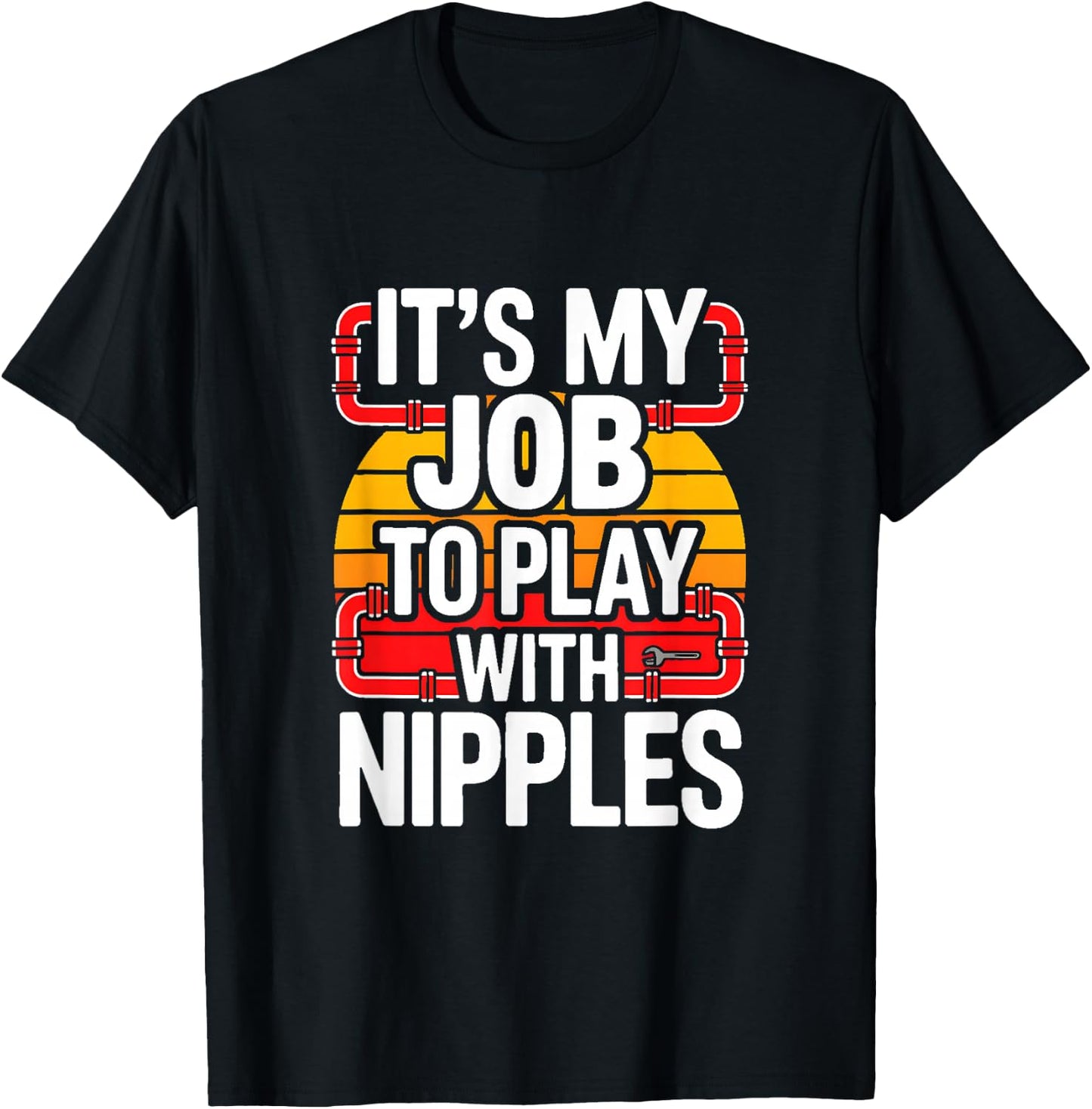 It's My Job to Play with Nipples Funny Plumbing T-Shirt - T-Shirt | Black