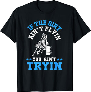 If The Dirt Aint Flying You Aint Trying Barrel Racing T-Shirt - T-Shirt | Black