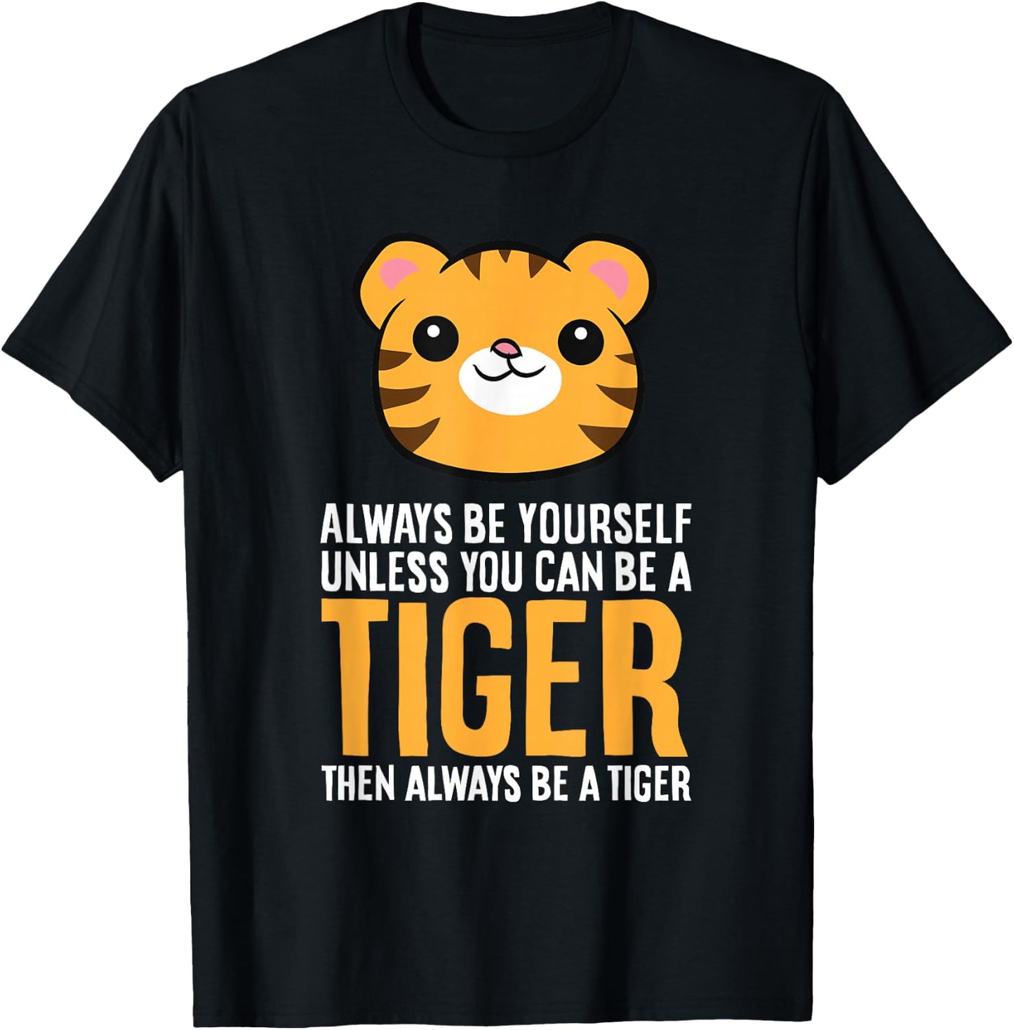 Always Be Yourself Unless You Can Be A Tiger T-Shirt - T-Shirt | Black