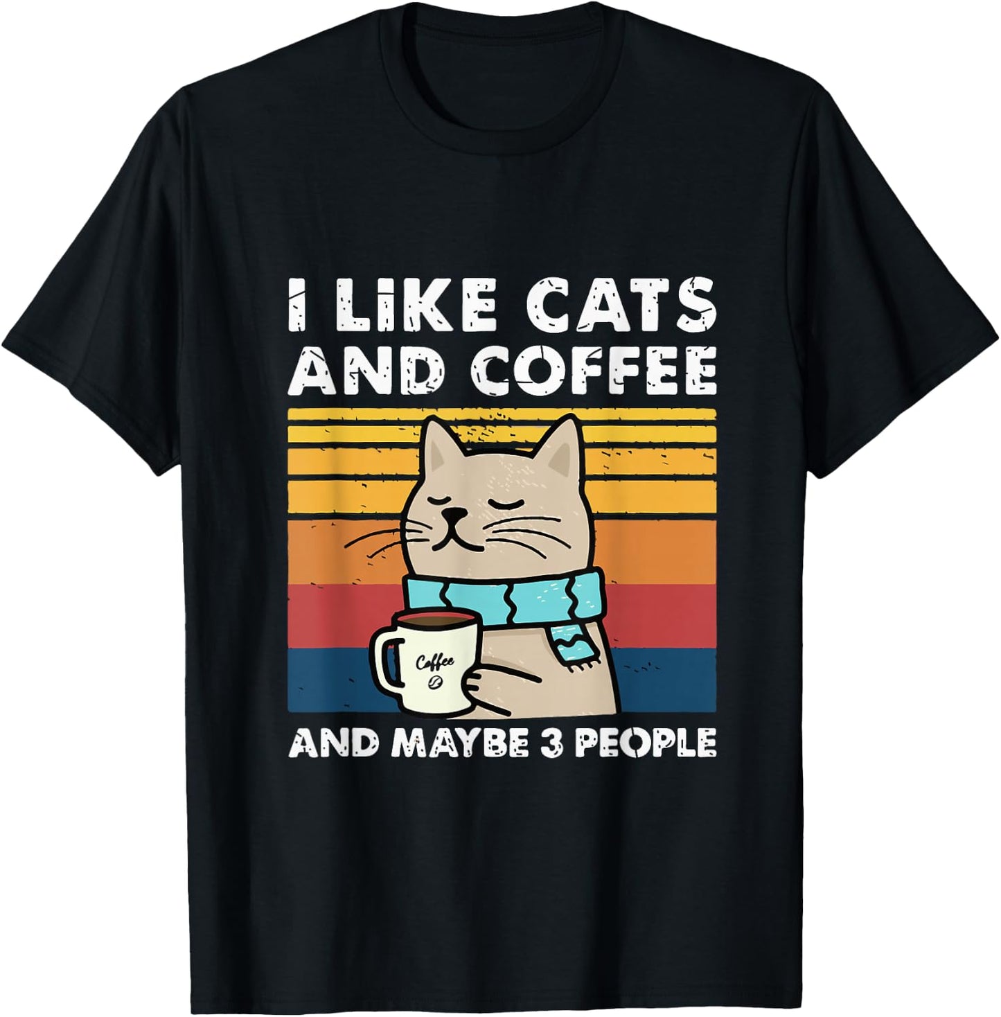 Funny Cats, I Like Cats and Coffee and Maybe 3 People T-Shirt - T-Shirt | Black