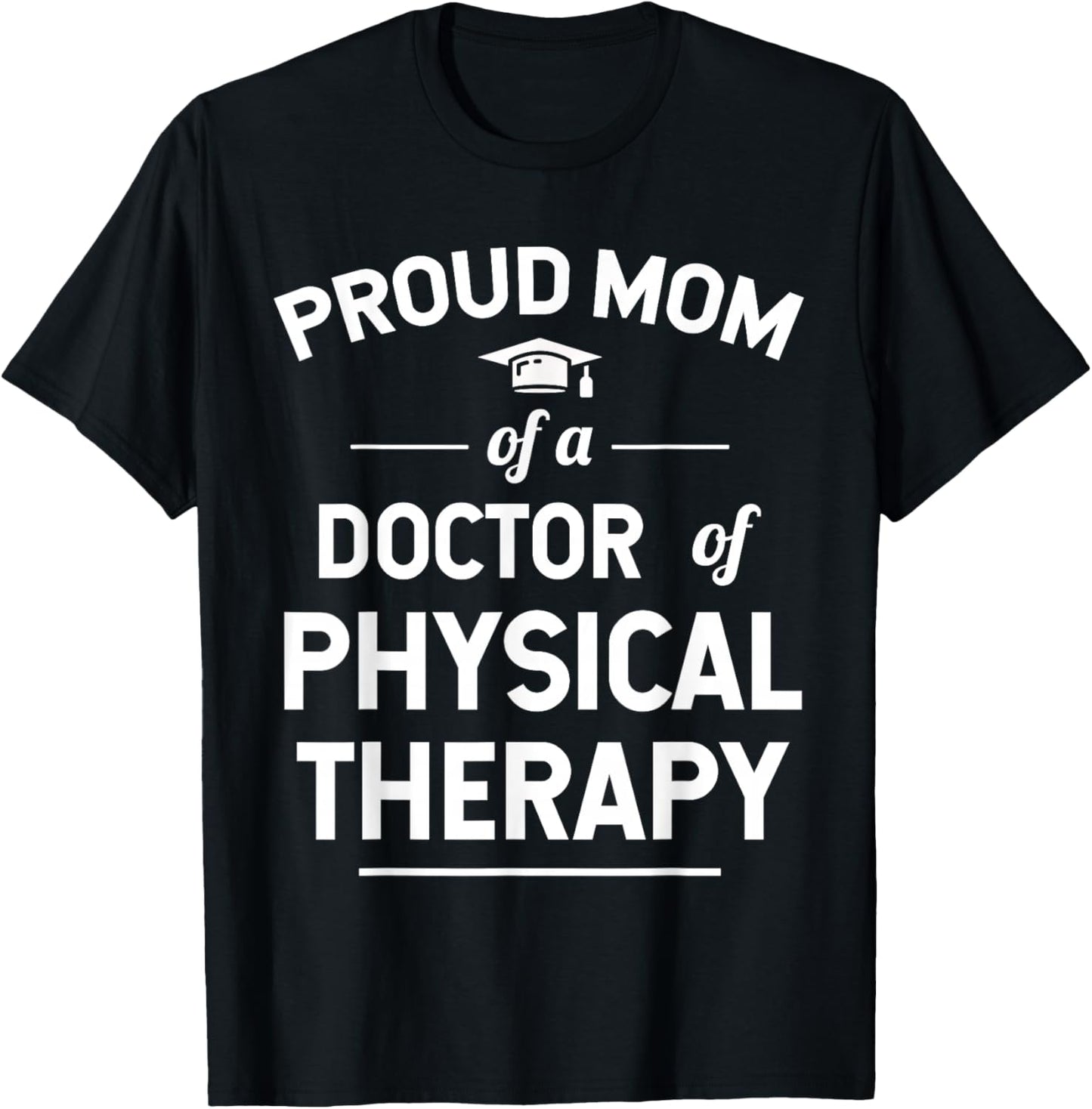 Proud Mom Of A Doctor Of Physical Therapy T-Shirt - T-Shirt | Black