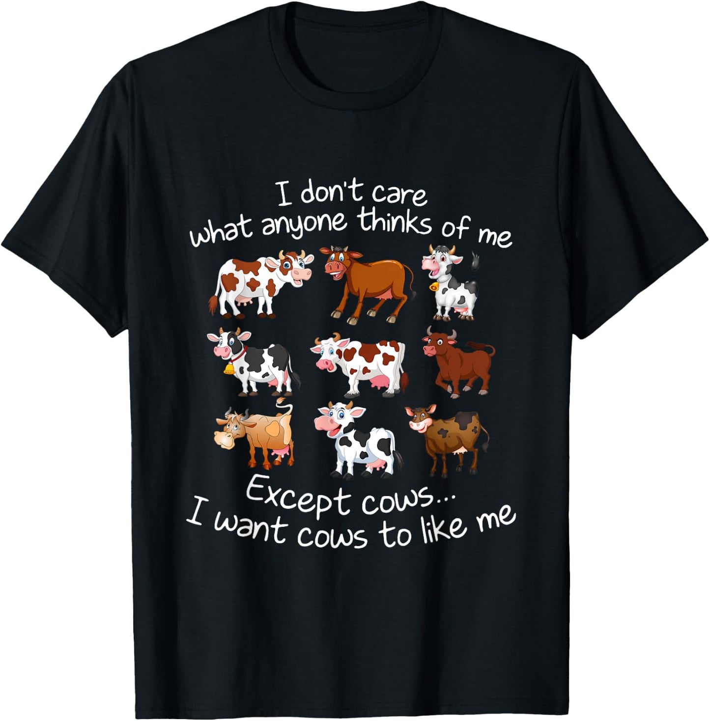 I Don't Care What Anyone Thinks Of Me Except Cows T-Shirt - T-Shirt | Black