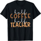 First Day Back To School Half Coffee Half Teacher Gift Women T-Shirt - T-Shirt | Black