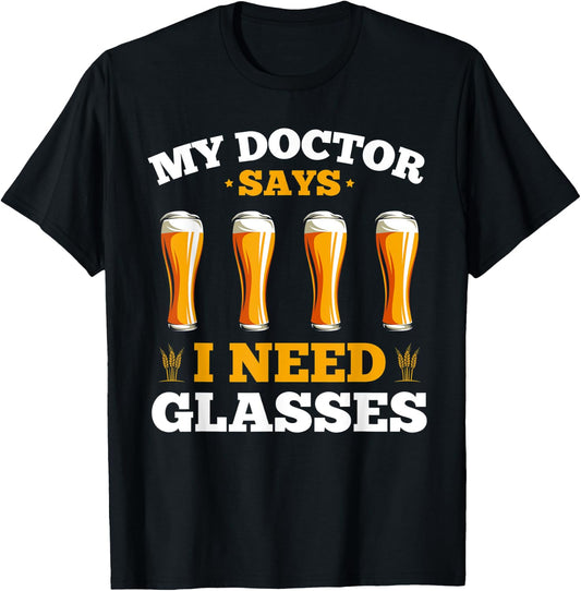 Alcohol My Doctor Says I Need Glasses Beer Sarcasm T-Shirt - T-Shirt | Black