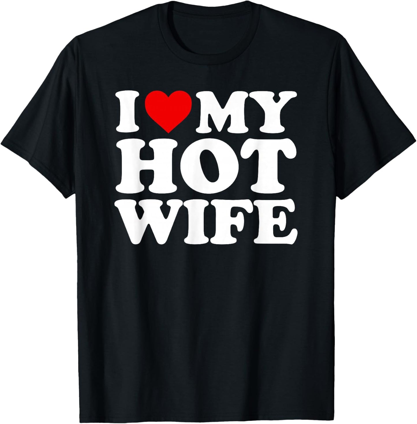 I Love My Hot Wife Design T-Shirt - T-Shirt | Black