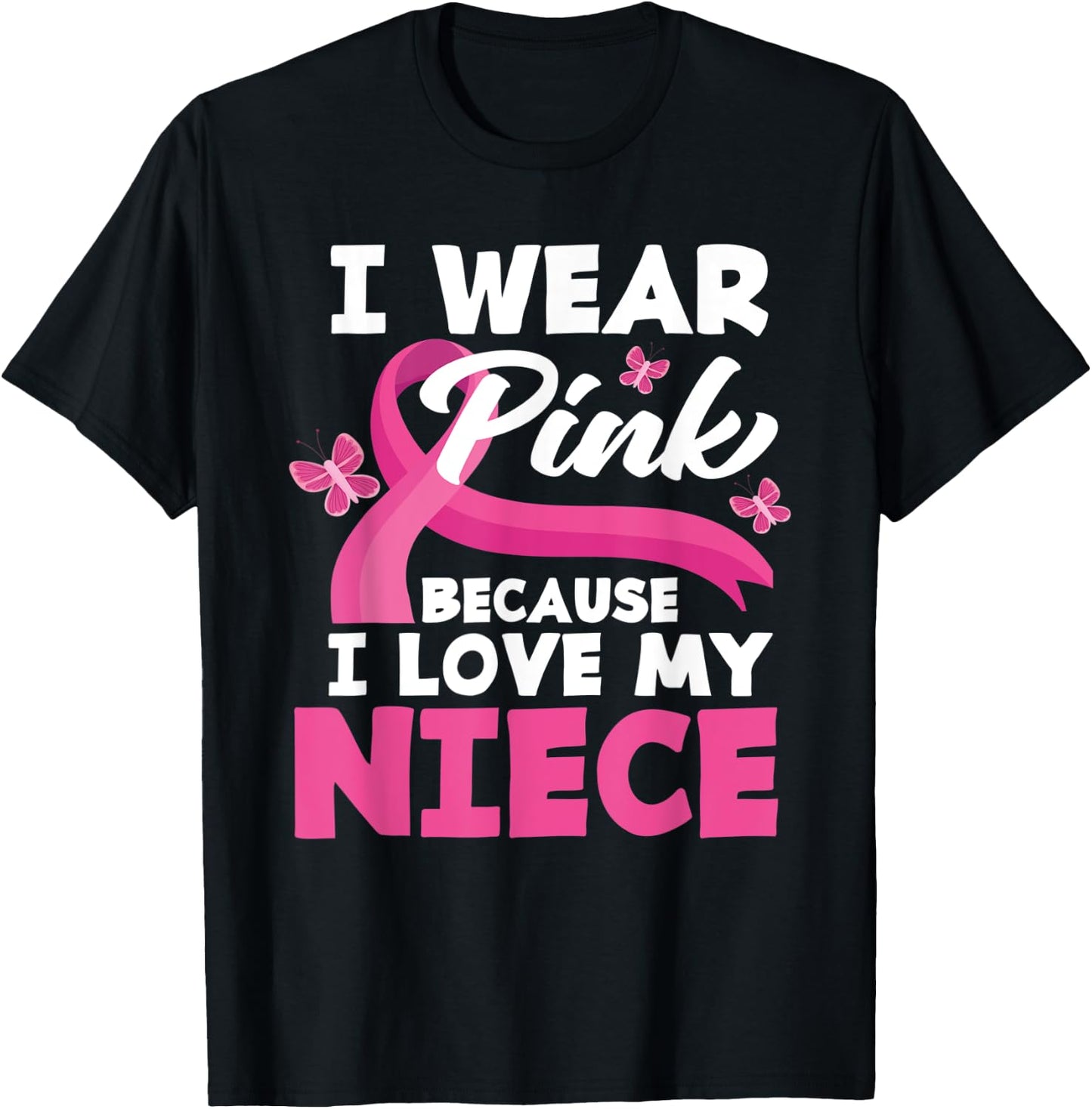 I Wear Pink Because I Love My Niece Breast Cancer Awareness T-Shirt - T-Shirt | Black