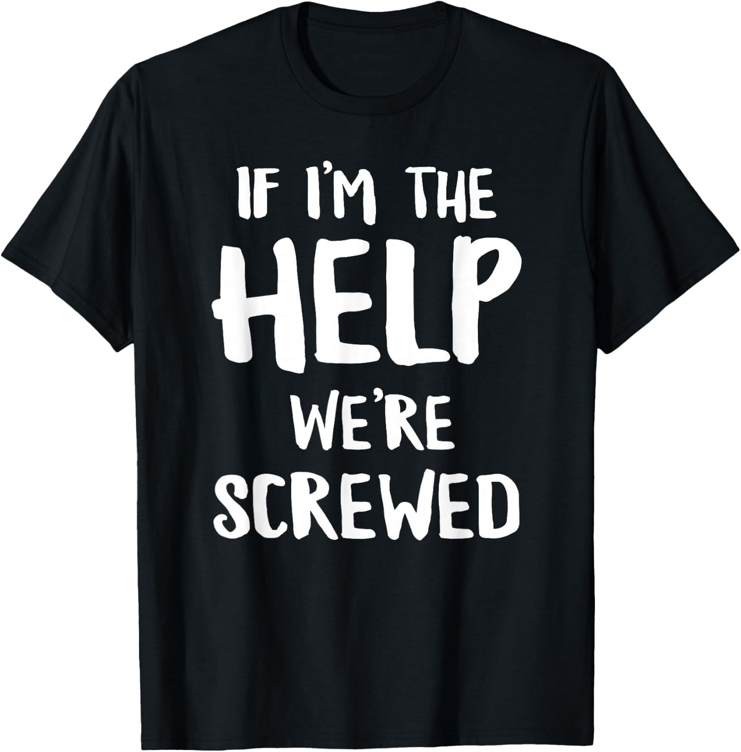 If I'm The Help We're Screwed Funny Matching Best Friend T-Shirt - T-Shirt | Black