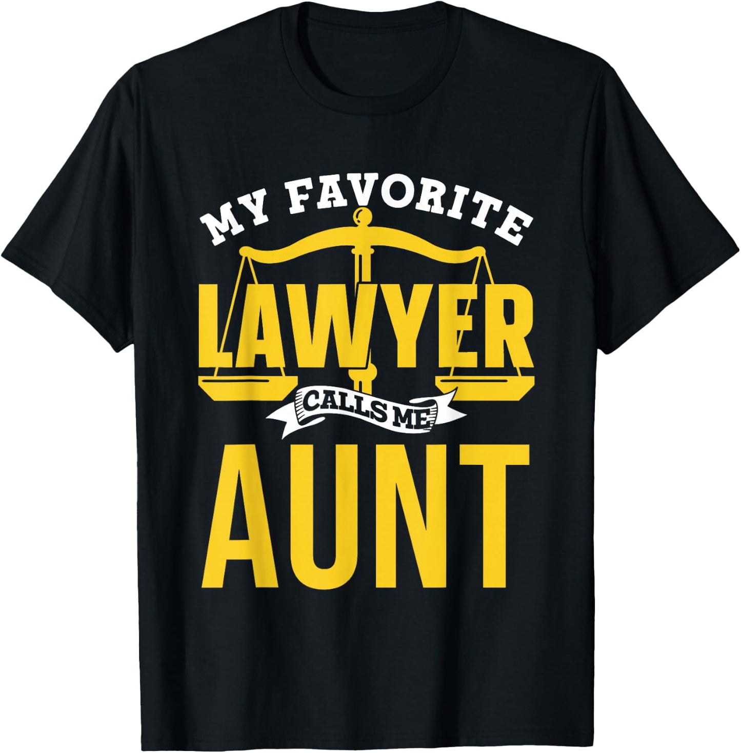 My Favorite Lawyer Calls Me Aunt Law School Graduate Lawyer T-Shirt - T-Shirt | Black
