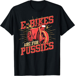 Funny Bike Rider E Bikes Are For Pussies Cyclist Bicycle T-Shirt - T-Shirt | Black