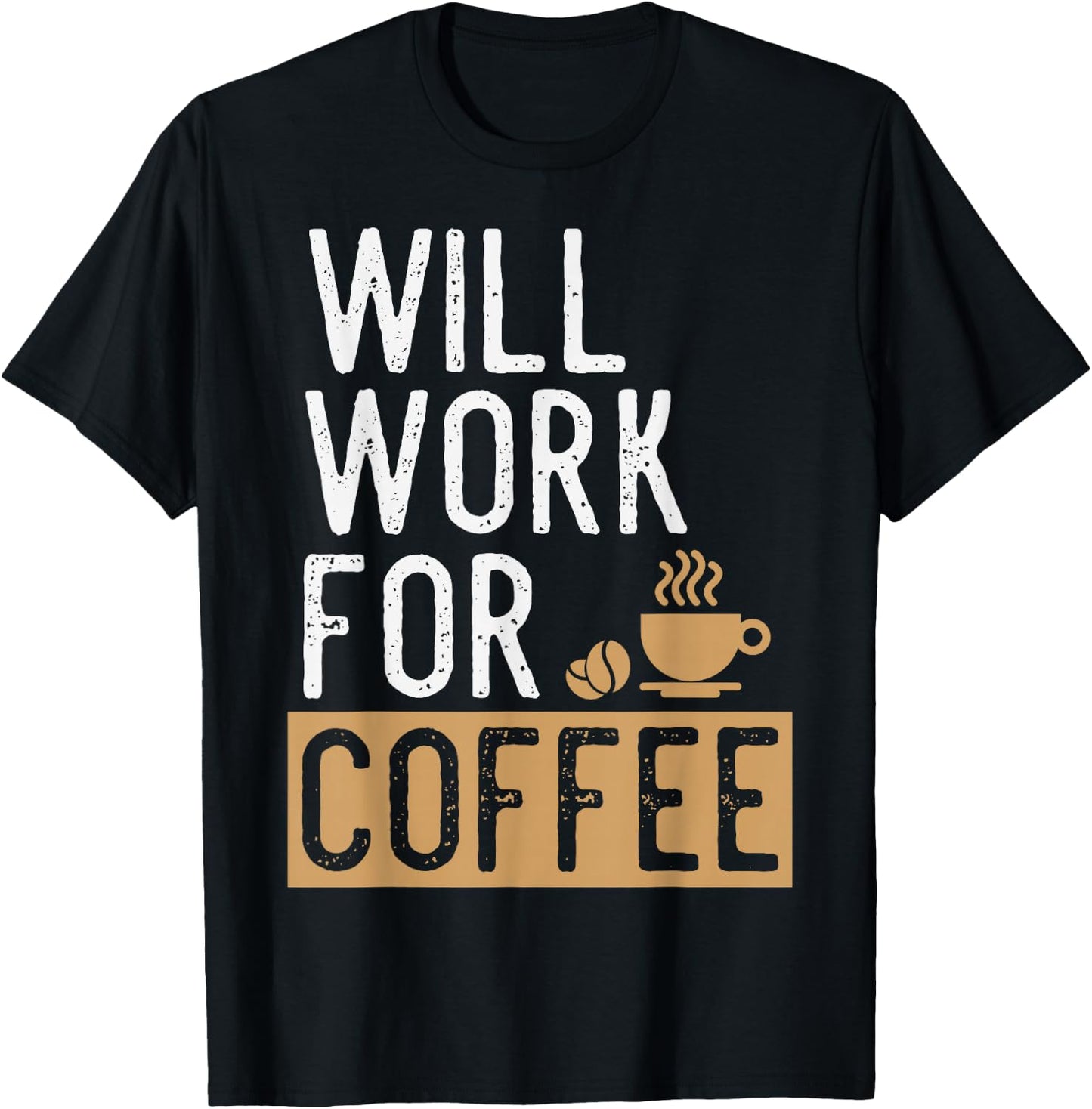 Will Work For Coffee | Funny Saying Coffee Lovers T-Shirt - T-Shirt | Black