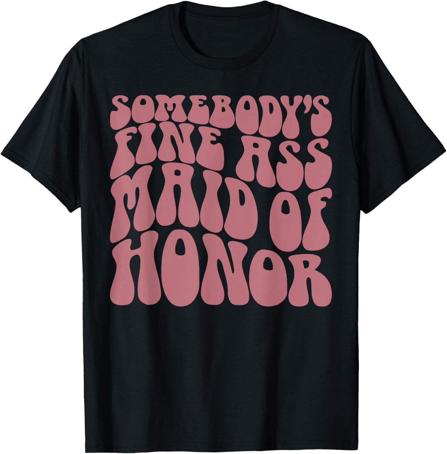 Somebody's Fine Ass Maid of Honor, Funny, Bachelorette Party T-Shirt - T-Shirt | Black
