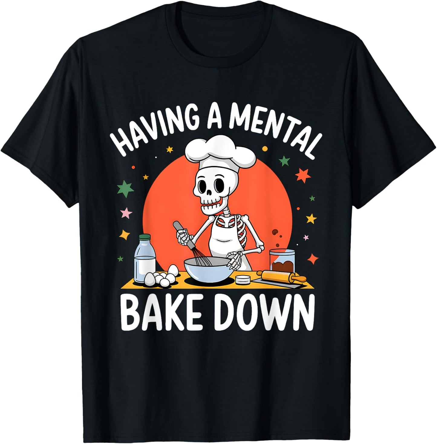 Having A Mental Bake Down Funny Skeleton Baker Baking T-Shirt - T-Shirt | Black