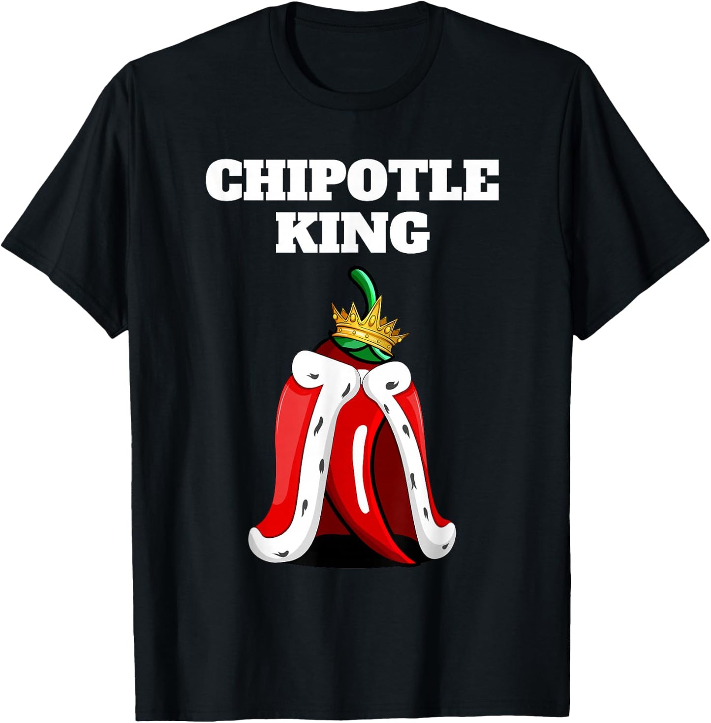 Chipotle King | Chipotle Lover Shirt | Mexican Chipotle T-Shirt - T-Shirt | Black