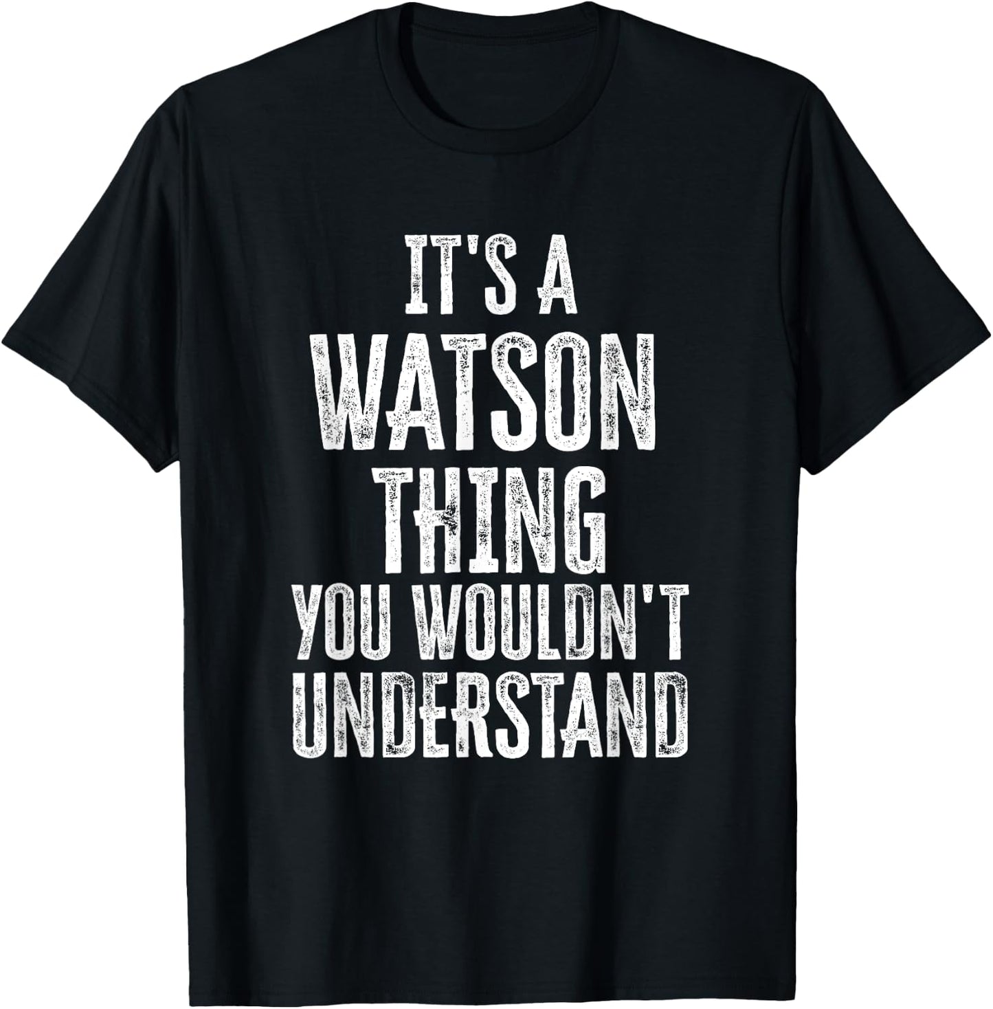 It's A Watson Thing You Wouldn't Understand Family Name T-Shirt - T-Shirt | Black