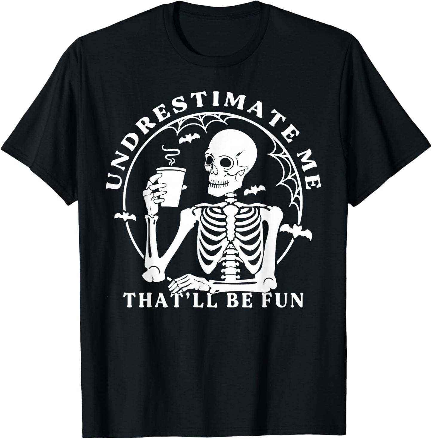 Skeleton Coffee Underestimate Me That'll Be Fun Funny Quote T-Shirt - T-Shirt | Black