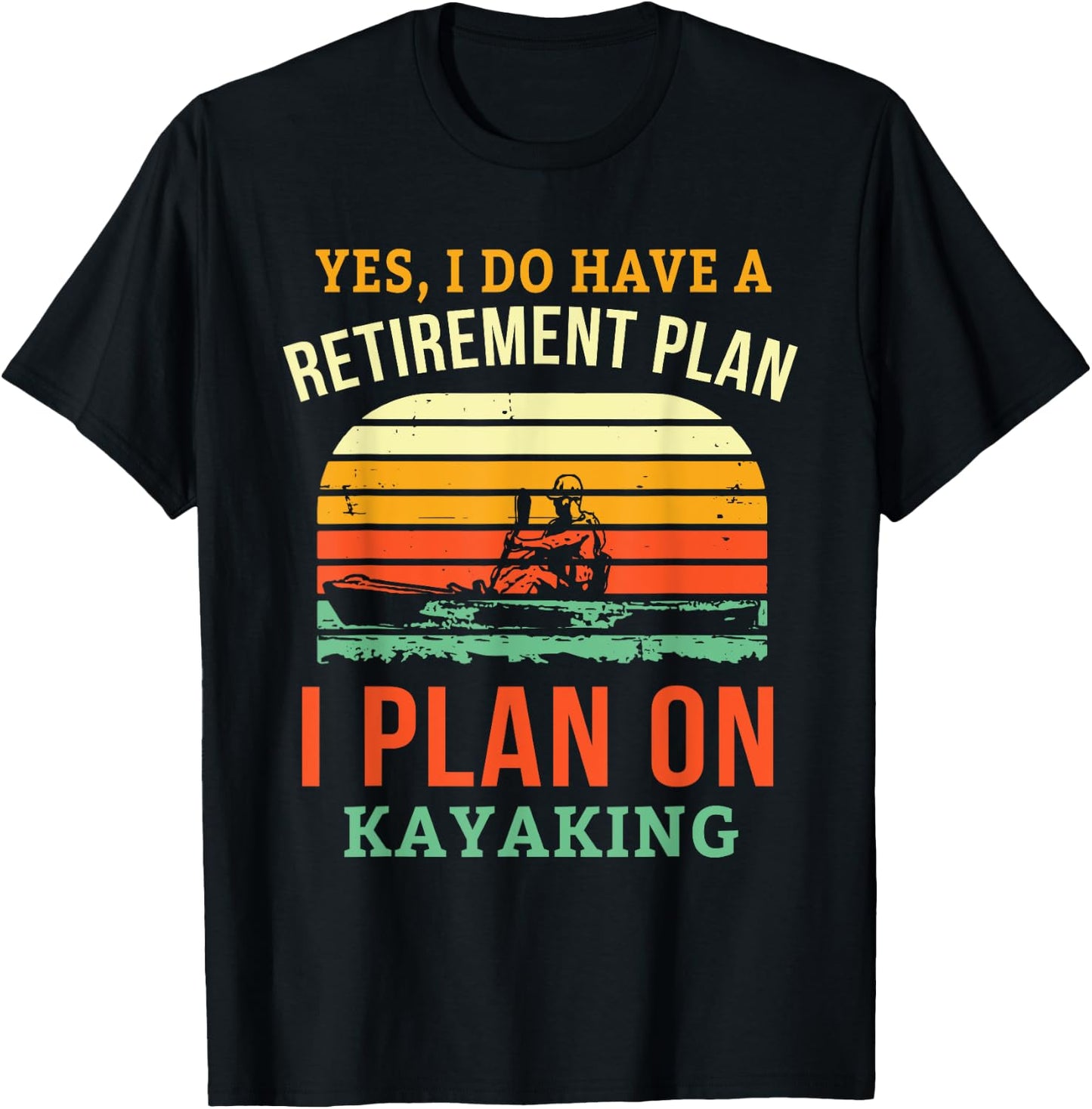 Fun Retirement Plan Kayaking Retired Kayaker Retiring Kayak T-Shirt - T-Shirt | Black