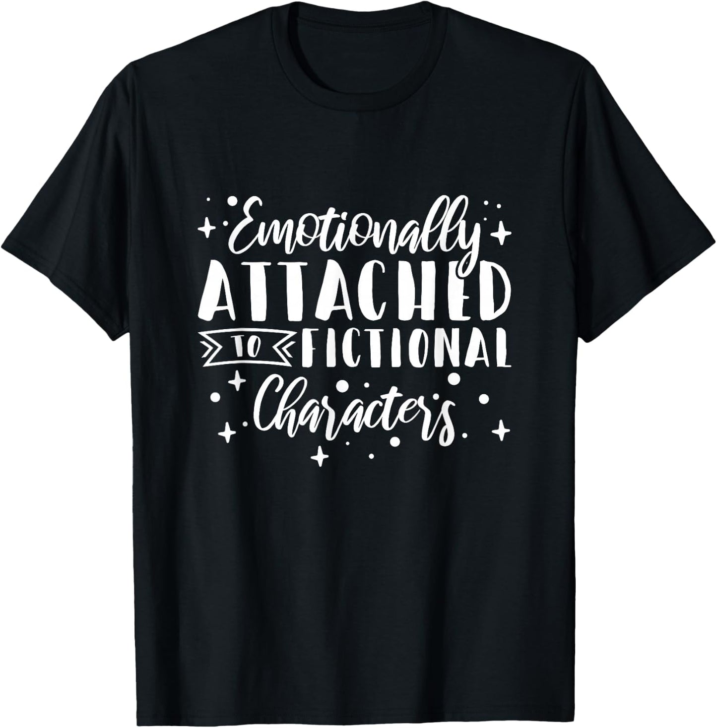 Bookworm Emotionally Attached To Fictional Characters T-Shirt - T-Shirt | Black