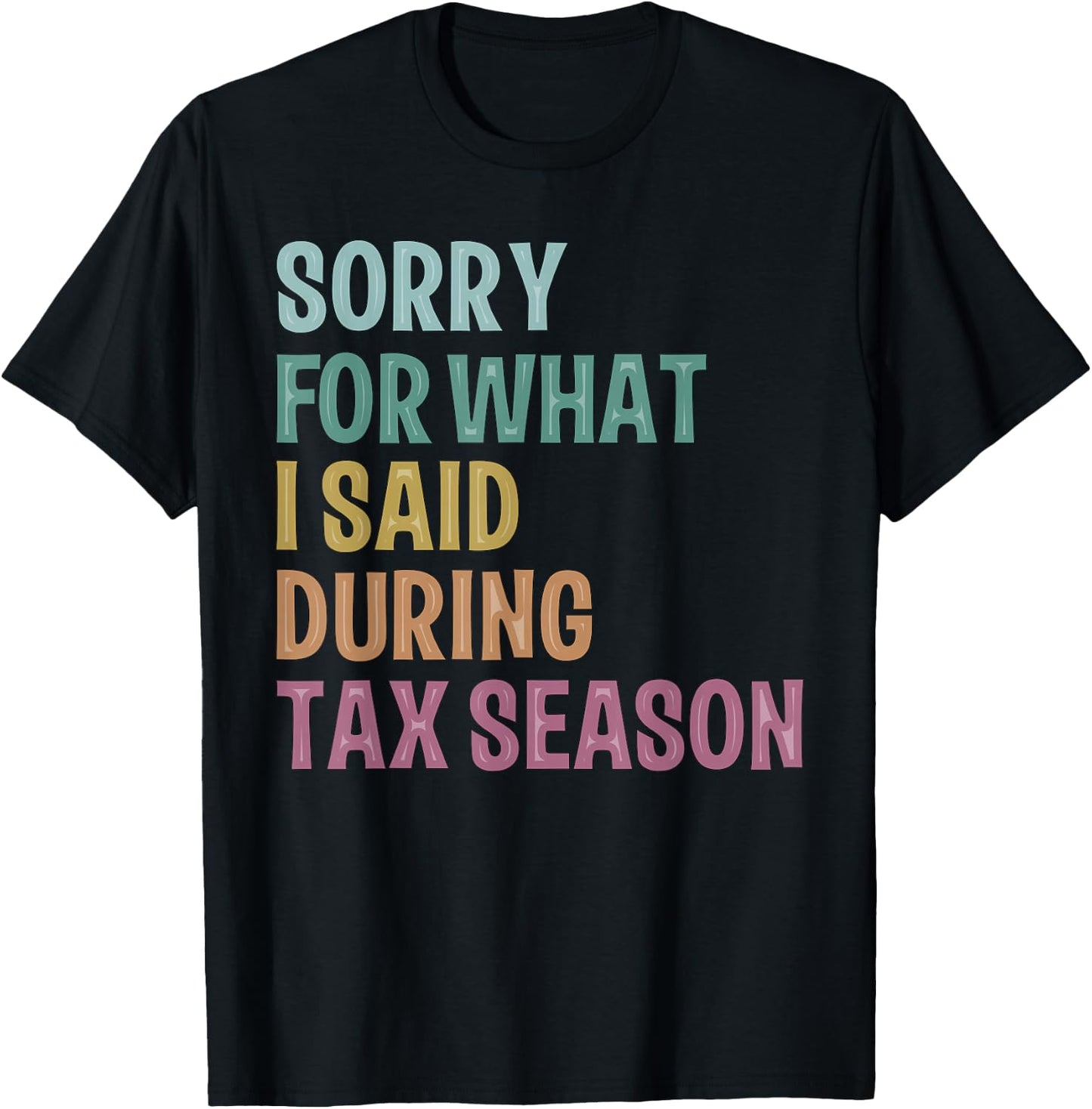 I’m sorry for what I said during Tax Season Accounting Lover T-Shirt - T-Shirt | Black