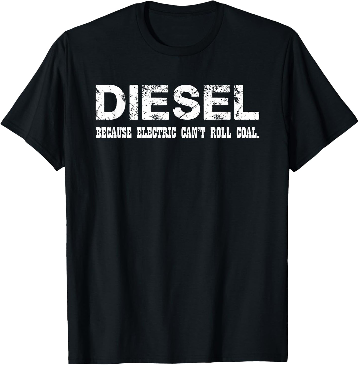 Diesel Because Electric Cant Roll Coal Truck Shirt T-Shirt - T-Shirt | Black
