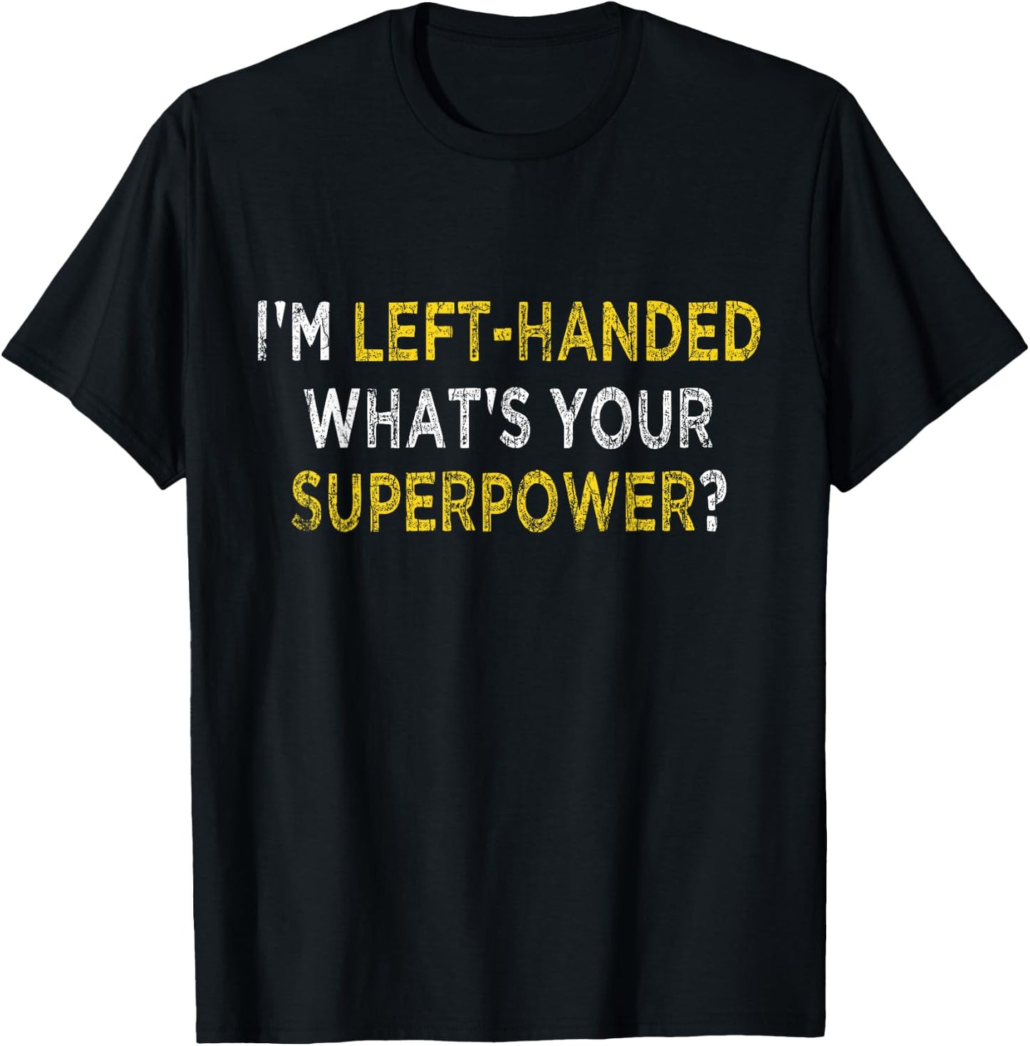 I’m Left Handed What's Your Superpower Funny Lefty Graphic T-Shirt - T-Shirt | Black