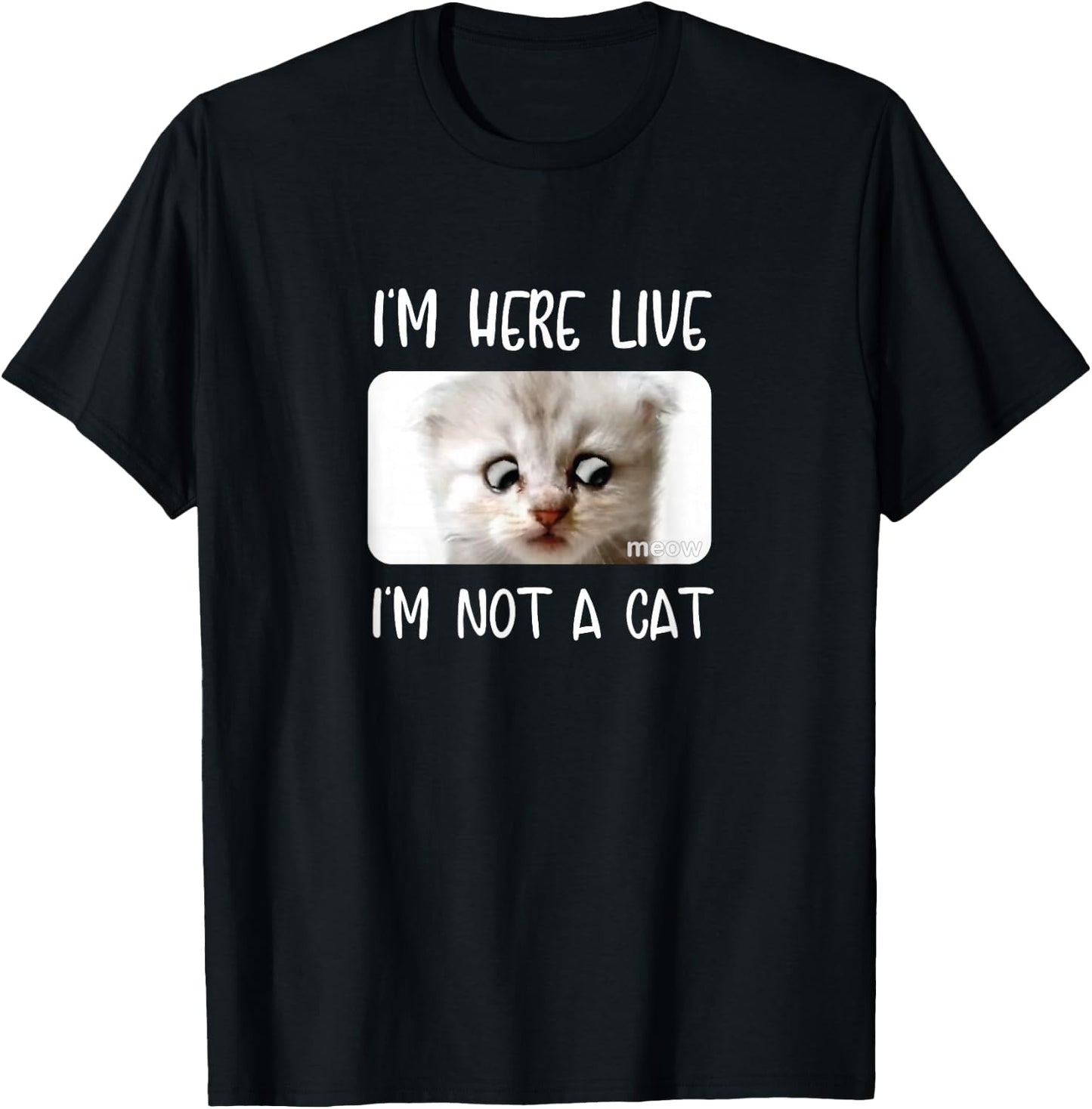 I'm Here Live, I'm Not a Cat Zoom Call Meme Humor Funny T-Shirt - T-Shirt | Black