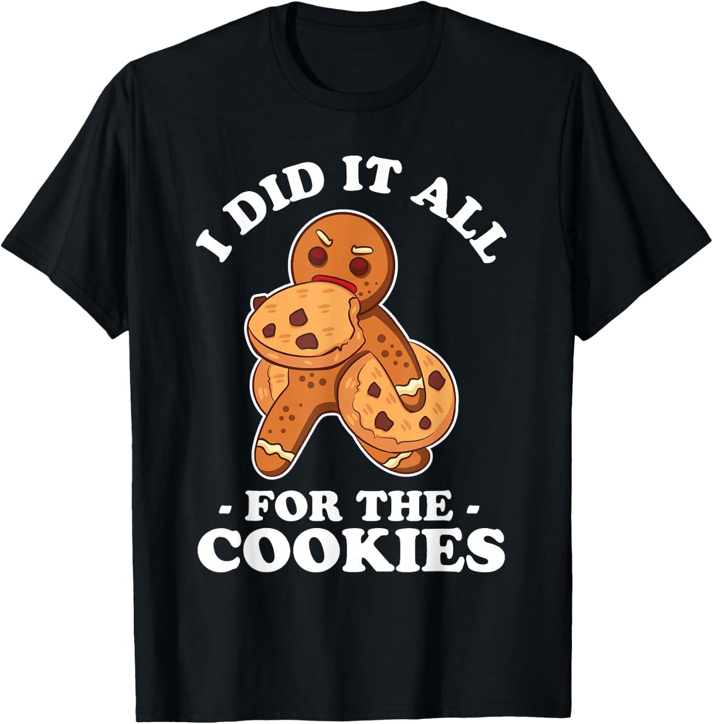 I Did It All For The Cookie Shirt Chrismas Gingerbread Gift T-Shirt - T-Shirt | Black