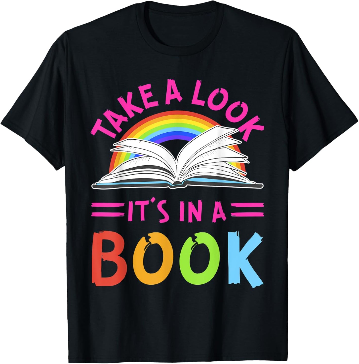 RainBow Take A Look It's In A Book Reading Funny T-Shirt - T-Shirt | Black