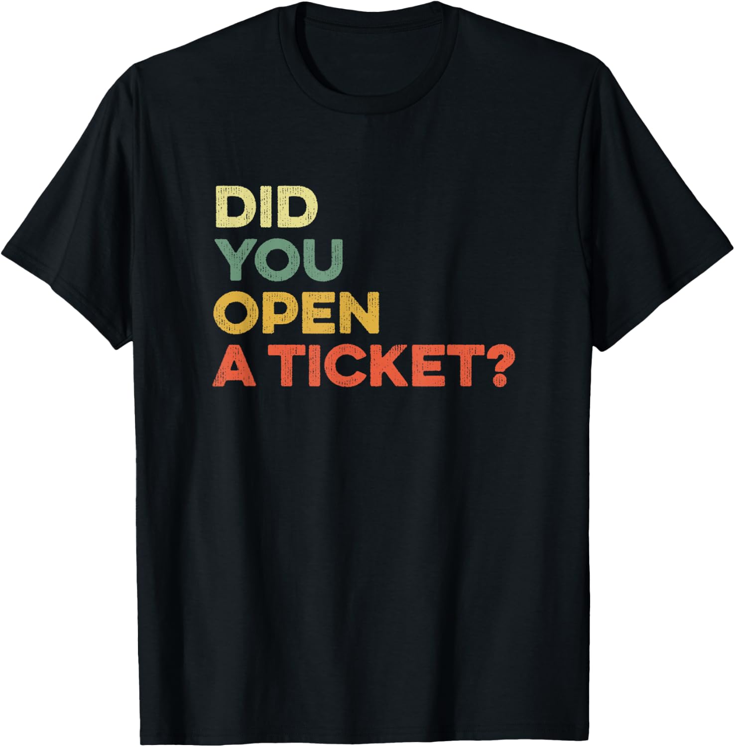 Did You Open A Ticket Help Desk Funny System Administrator T-Shirt - T-Shirt | Black