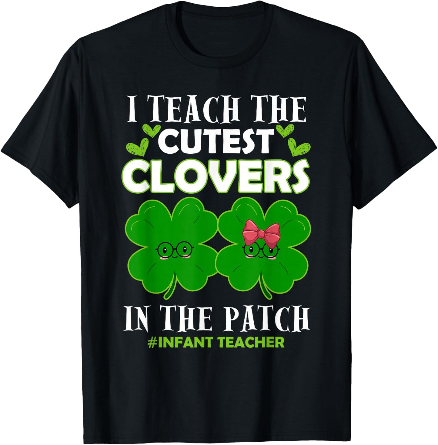 Cutest Clovers In Patch St Patrick's Day Infant Teacher T-Shirt - T-Shirt | Black