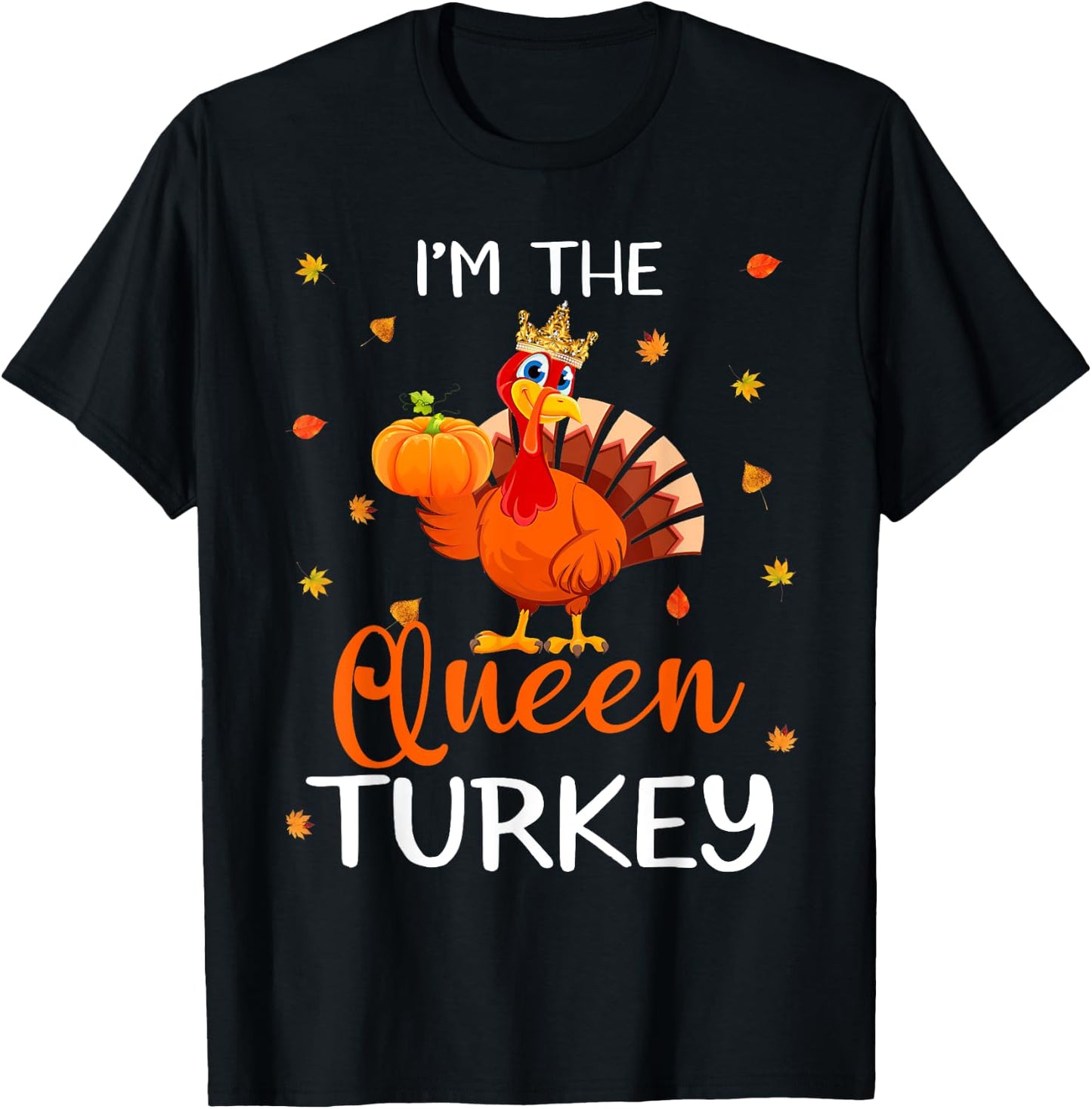 I'm The Queen Turkey Thanksgiving Turkey Autumn Fall Leaf T-Shirt - T-Shirt | Black