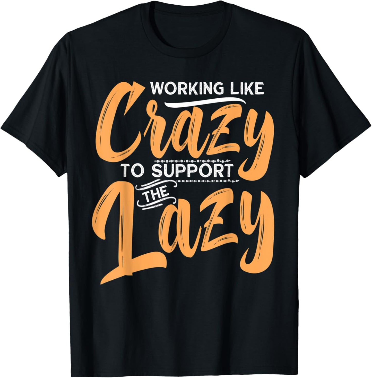 Working Like Crazy To Support The Lazy Funny Family Day T-Shirt - T-Shirt | Black
