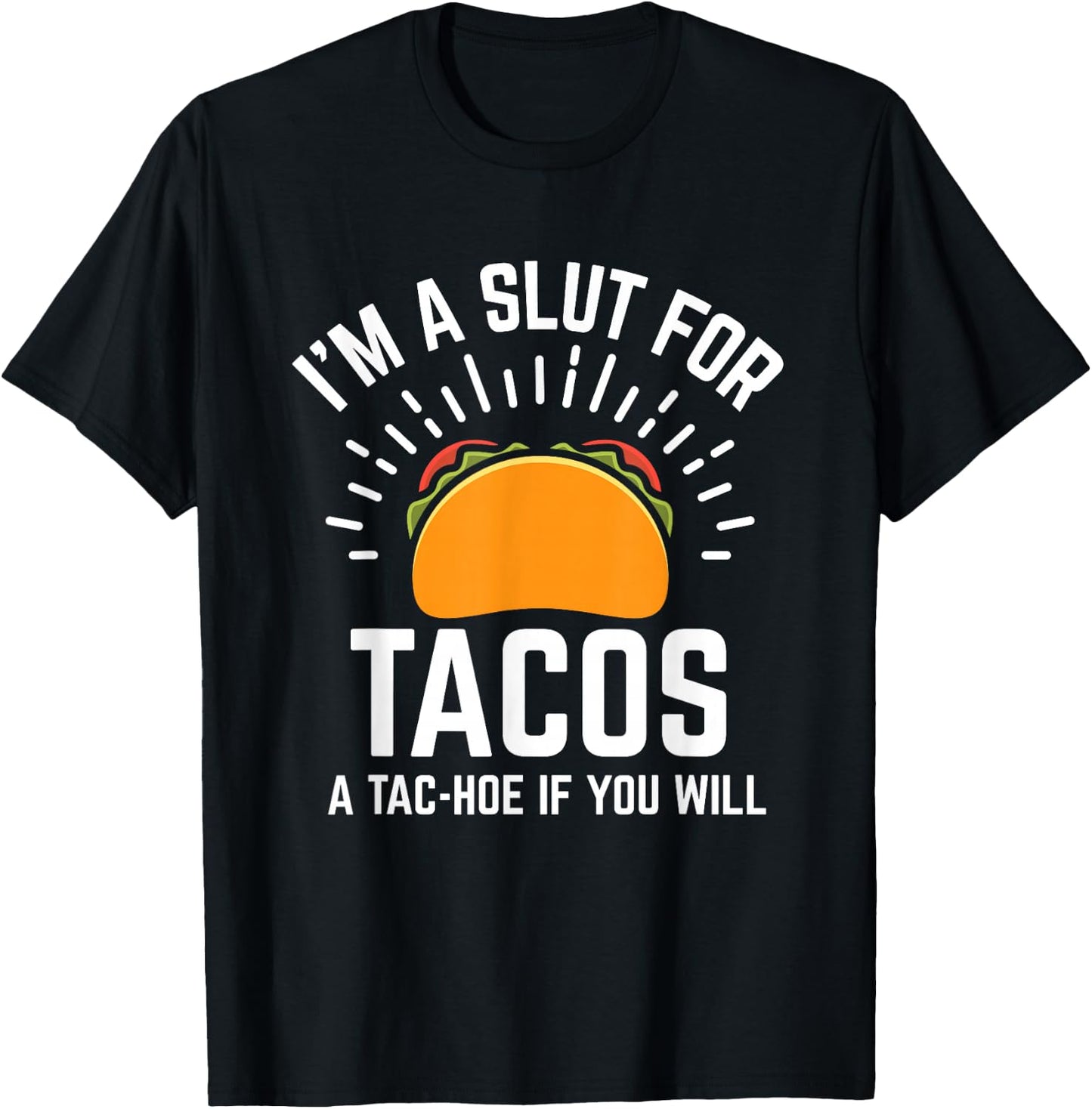 I'm A Slut For Tacos A-Tac Hoe If You Will Funny Taco Lover T-Shirt - T-Shirt | Black