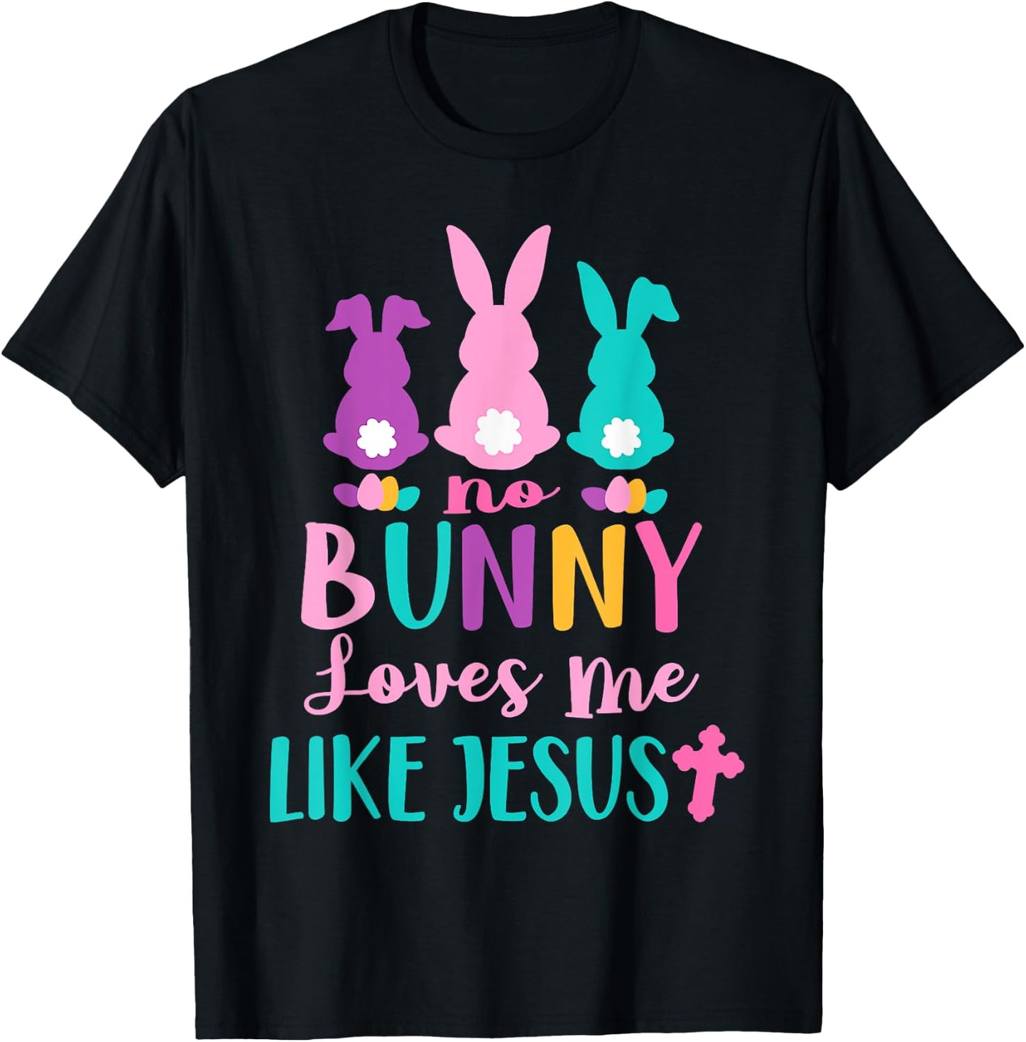 Happy Easter No Bunny Loves Me Like Jesus Men Women Funny T-Shirt - T-Shirt | Black
