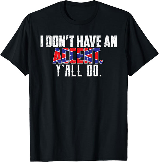 I Don't Have An Accent Y'all Do-Southern Pride T-Shirt - T-Shirt | Black