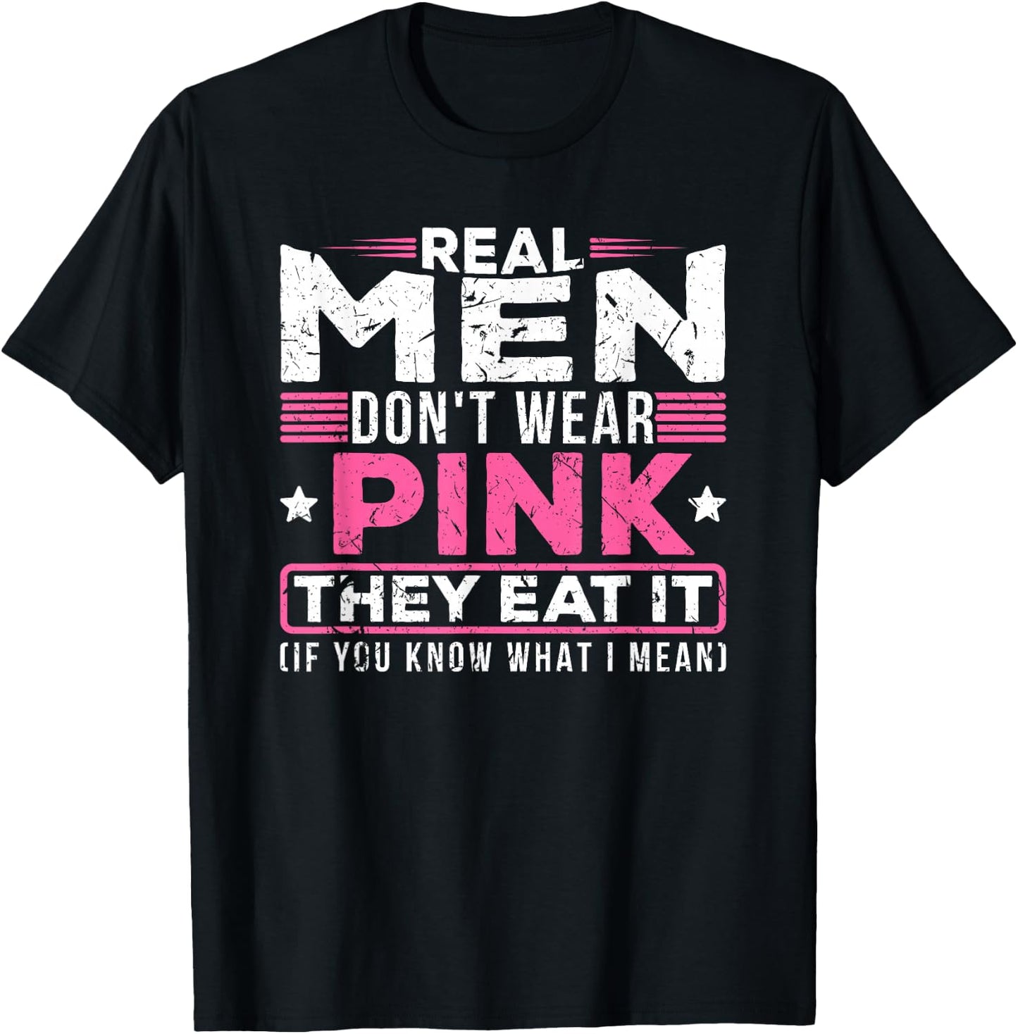 Real Men Don't Wear Pink They Eat It Sexy Kinky Oral Pussy T-Shirt - T-Shirt | Black
