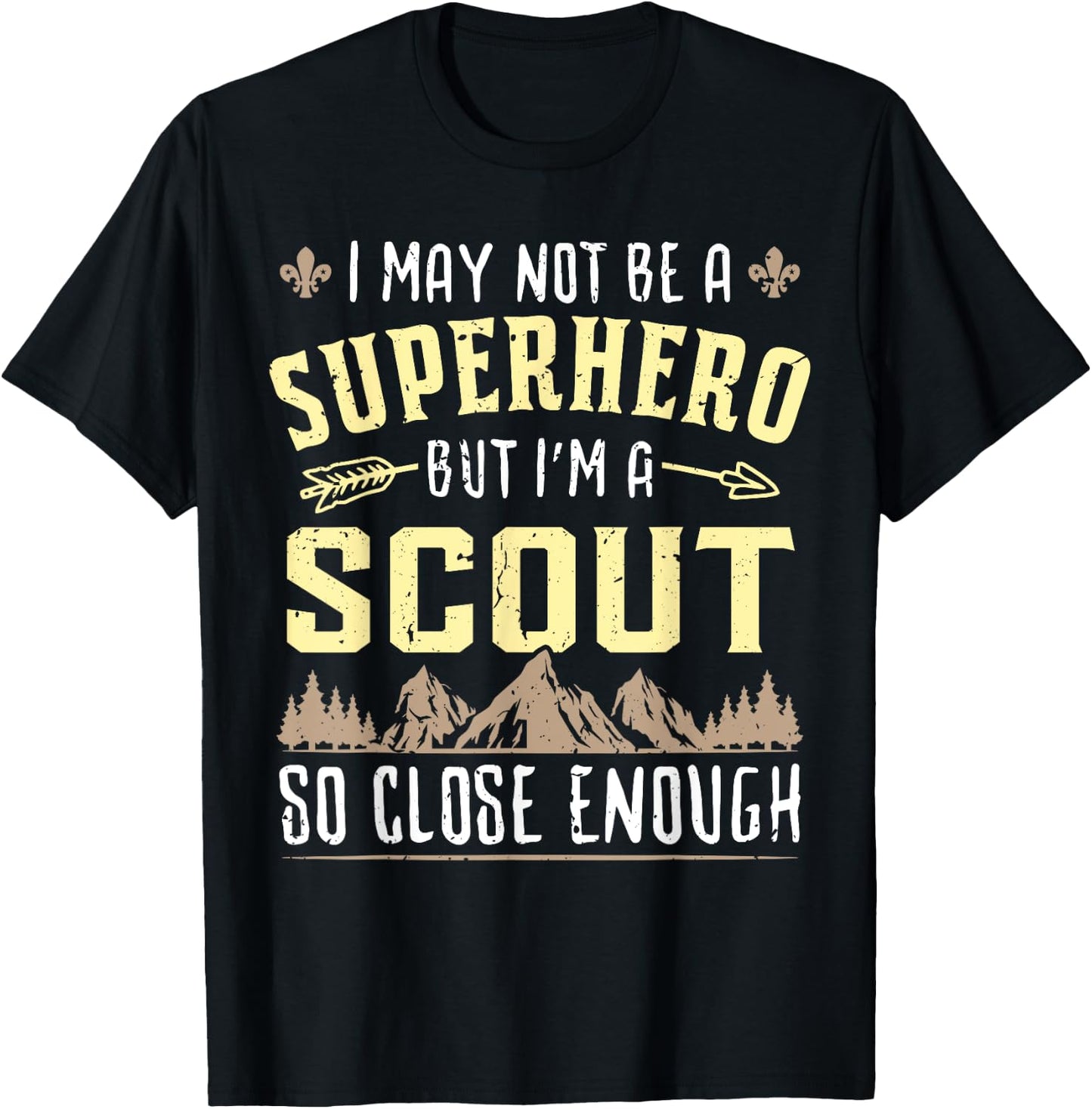 I May Not Be A Superhero But I'm A Scout So Close Enough T-Shirt - T-Shirt | Black