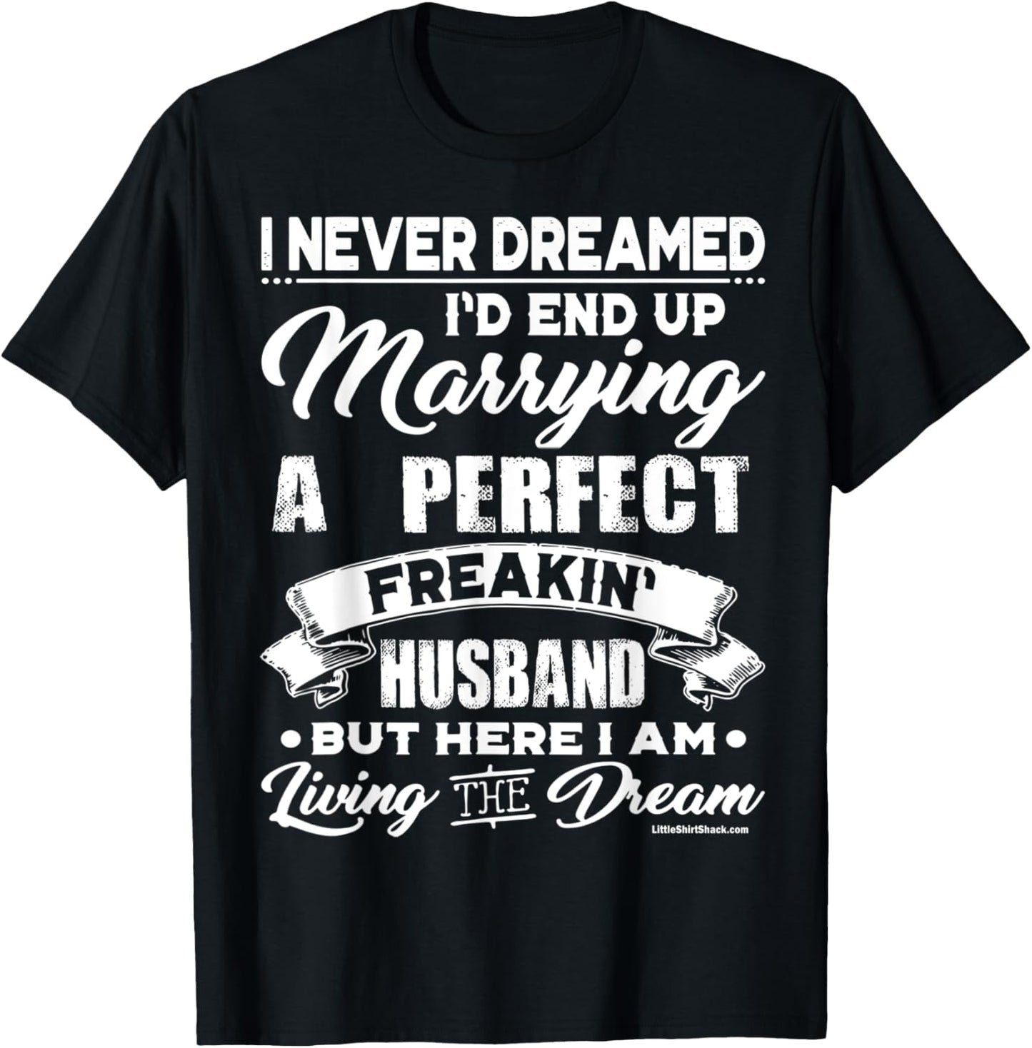 Never Dreamed I would marry a Perfect Husband.Funny Shirt T-Shirt - T-Shirt | Black