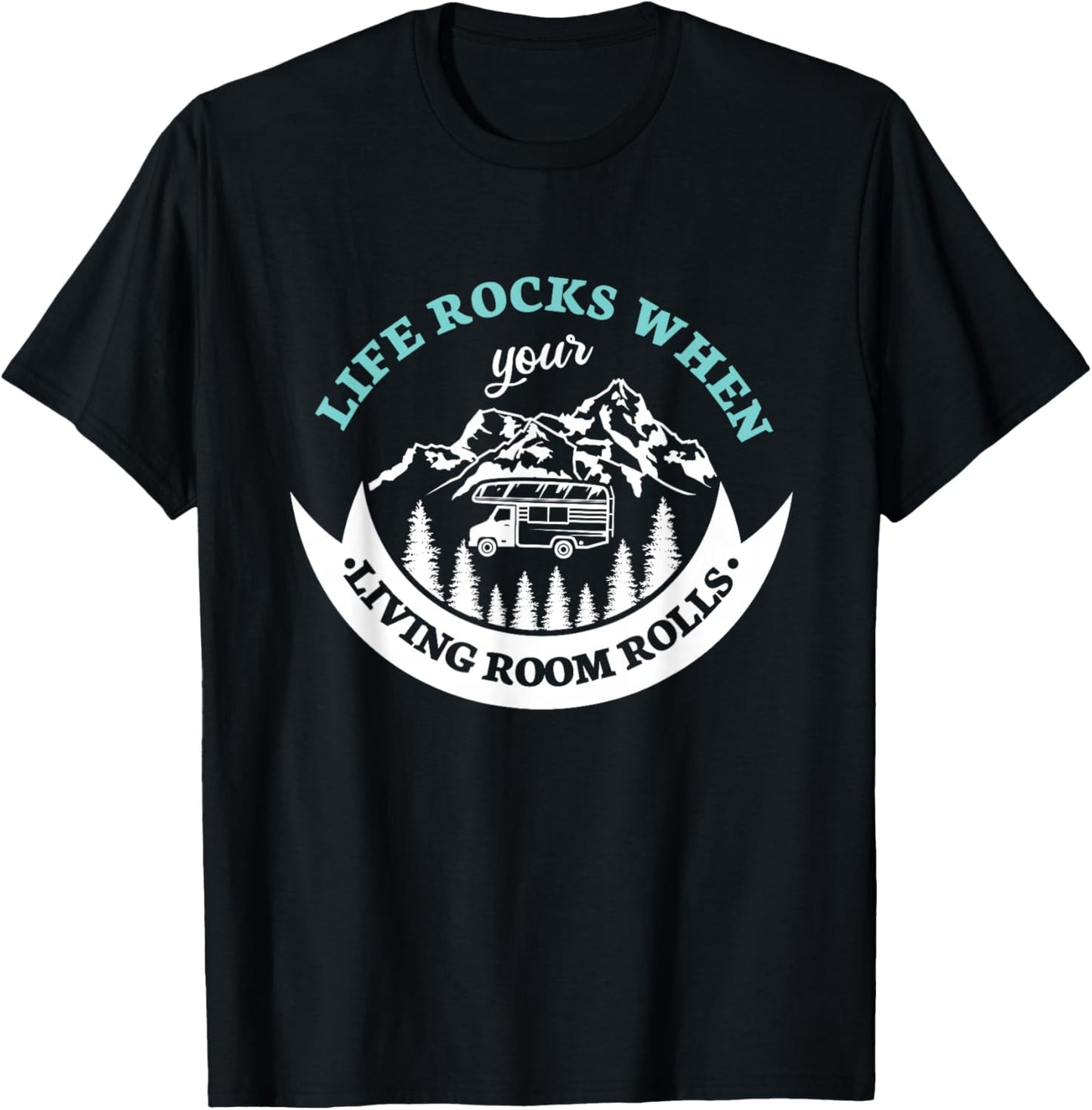 Life rocks when your living room rolls for a Camper Camping T-Shirt - T-Shirt | Black