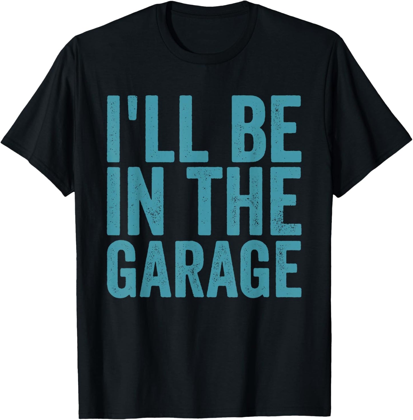 I'll Be In the Garage Auto Mechanic Dad Car Mechanic T-Shirt - T-Shirt | Black