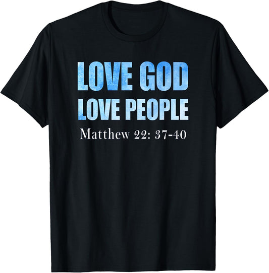 Love God. Love People. Matthew 22: 37-40 T-Shirt - T-Shirt | Black