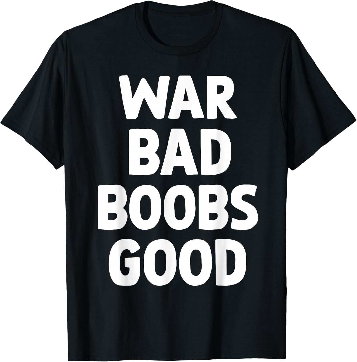 War Bad Boobs Good Funny Bold Quote Women T-Shirt - T-Shirt | Black