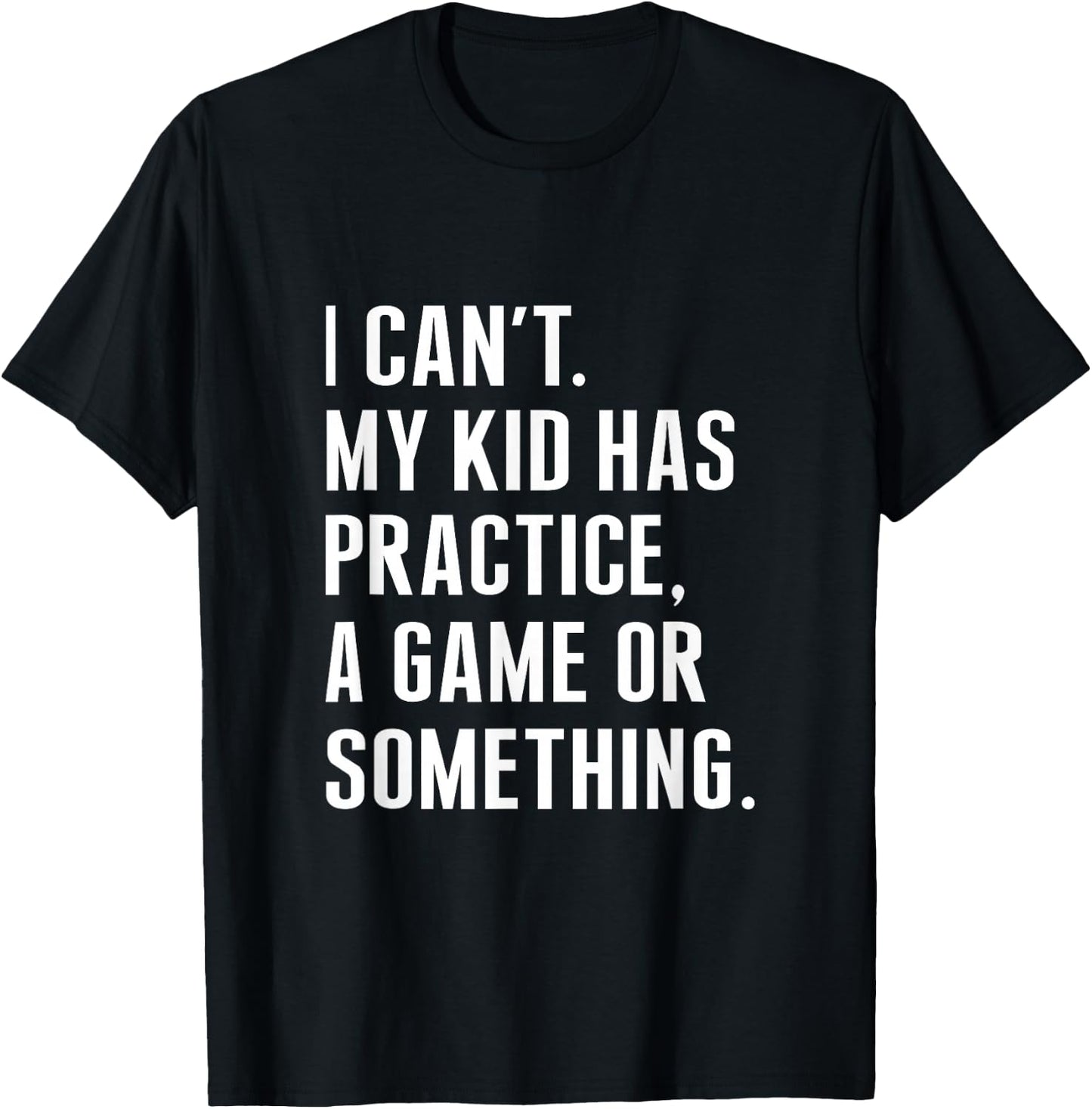 I Cant My Kid Have Practice A Game Or Something Funny Saying T-Shirt - T-Shirt | Black