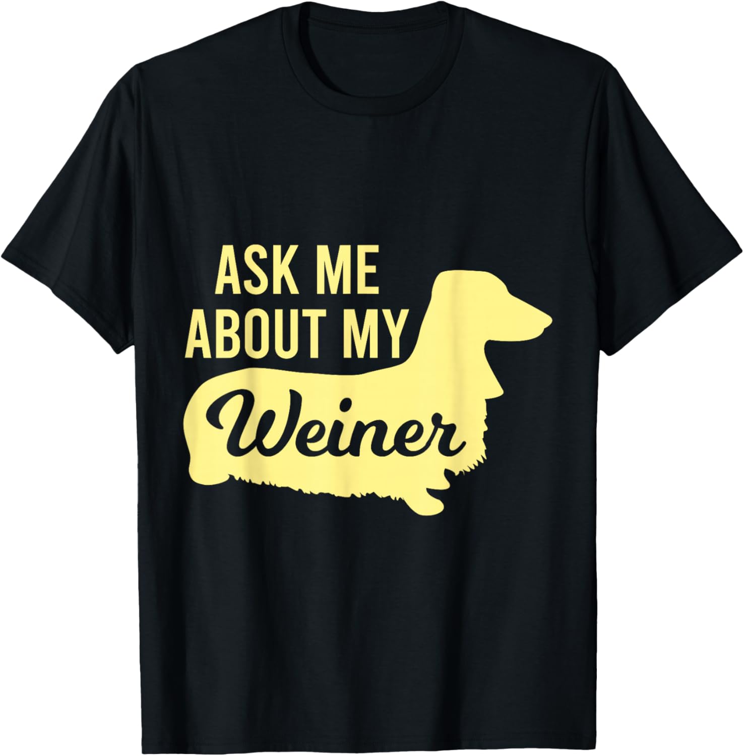 Ask Me About My Weiner T-Shirt - T-Shirt | Black